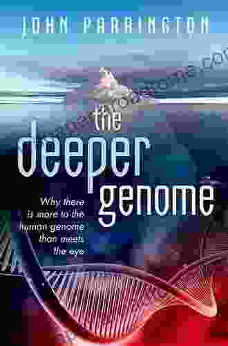 The Deeper Genome: Why There Is More To The Human Genome Than Meets The Eye