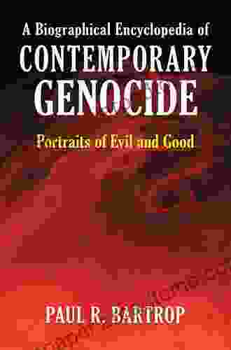 A Biographical Encyclopedia Of Contemporary Genocide: Portraits Of Evil And Good