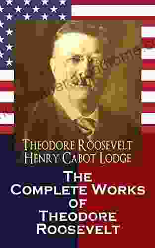 The Complete Works Of Theodore Roosevelt