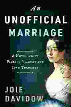 An Unofficial Marriage: A Novel About Pauline Viardot And Ivan Turgenev