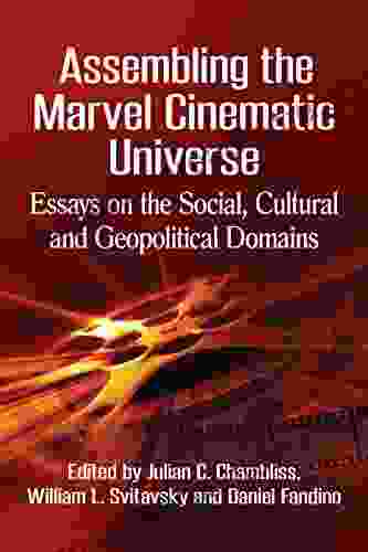 Assembling The Marvel Cinematic Universe: Essays On The Social Cultural And Geopolitical Domains