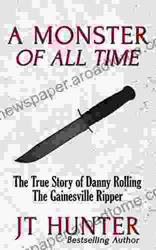 A Monster of All Time: The True Story of Danny Rolling the Gainesville Ripper