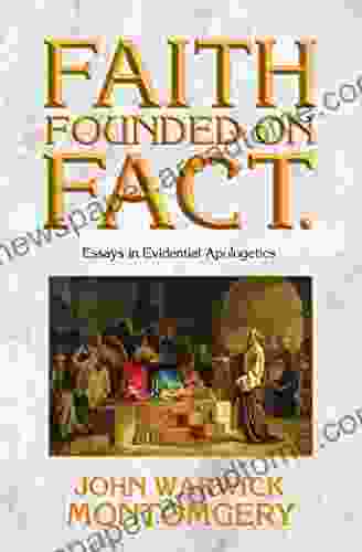 Faith Founded On Fact: Essays In Evidential Apologetics