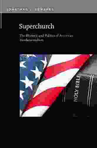 Superchurch: The Rhetoric And Politics Of American Fundamentalism (Rhetoric Public Affairs)