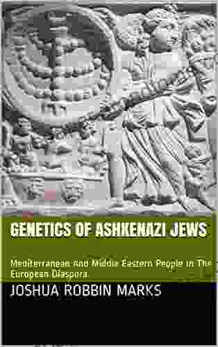 Genetics Of Ashkenazi Jews: Mediterranean And Middle Eastern People In The European Diaspora