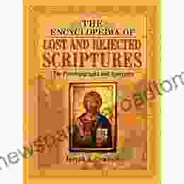 The Encyclopedia Of Lost And Rejected Scriptures: The Pseudepigrapha And Apocrypha