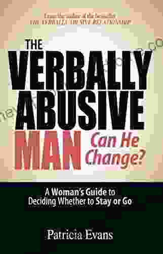 The Verbally Abusive Man Can He Change?: A Woman S Guide To Deciding Whether To Stay Or Go