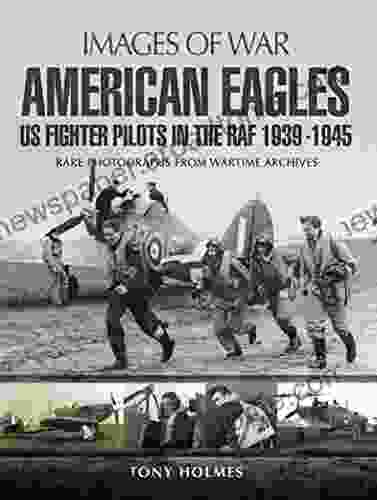 American Eagles: US Fighter Pilots In The RAF 1939 1945: US Fighter Pilots In The RAF 1939 1945 (Images Of War)