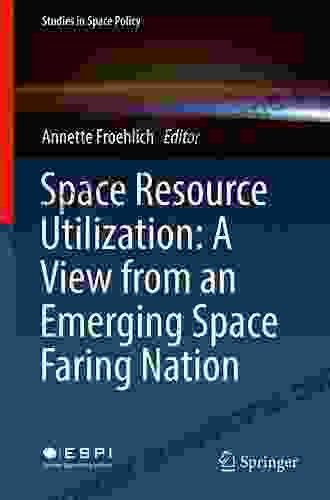 Space Resource Utilization: A View From An Emerging Space Faring Nation (Studies In Space Policy 12)