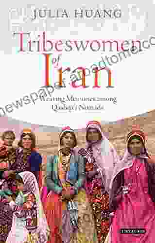 Tribeswomen Of Iran: Weaving Memories Among Qashqa I Nomads (International Library Of Iranian Studies)