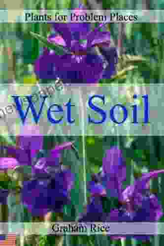 Plants For Problem Places: Wet Soil North American Edition