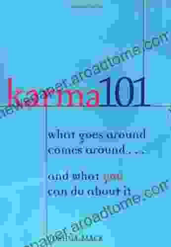 Karma 101: What Goes Around Comes Around And What You Can Do About It