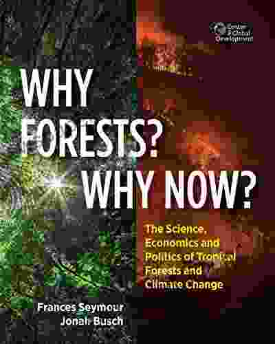 Why Forests? Why Now?: The Science Economics And Politics Of Tropical Forests And Climate Change