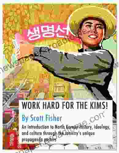 WORK HARD FOR THE KIMS An introduction to North Korean history ideology and culture through the country s propaganda posters