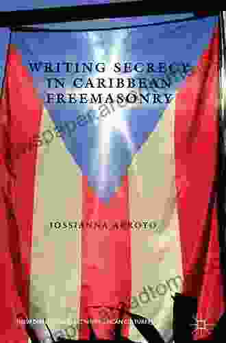 Writing Secrecy In Caribbean Freemasonry (New Directions In Latino American Cultures)