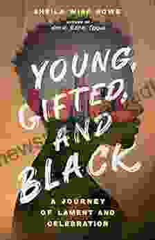 Young Gifted And Black: A Journey Of Lament And Celebration