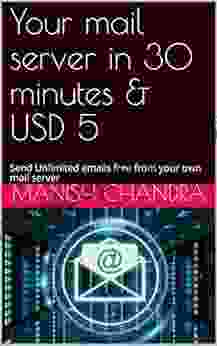 Your Mail Server In 30 Minutes USD 5: Send Unlimited Emails Free From Your Own Mail Server